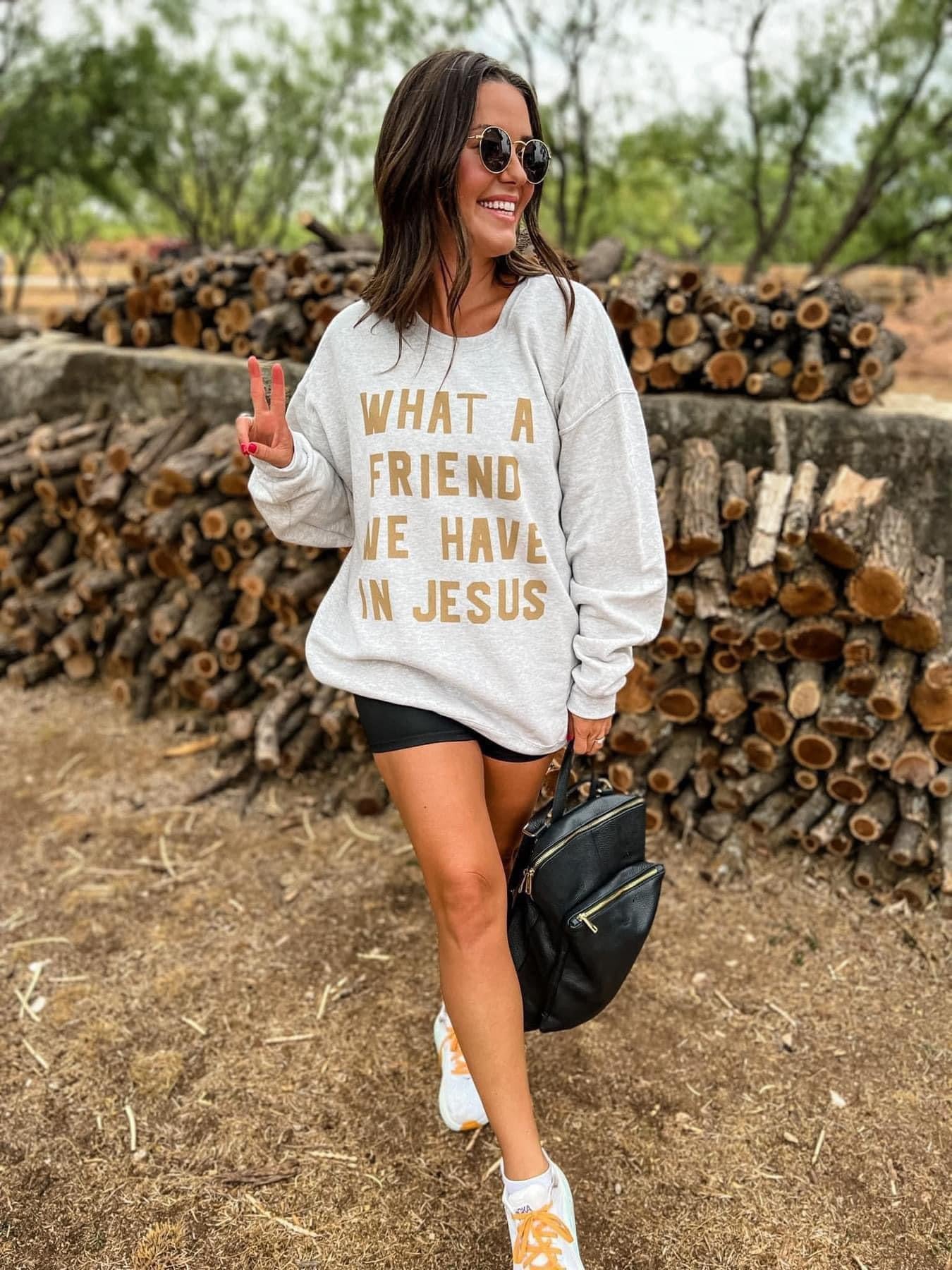 What a Friend we have Sweatshirt